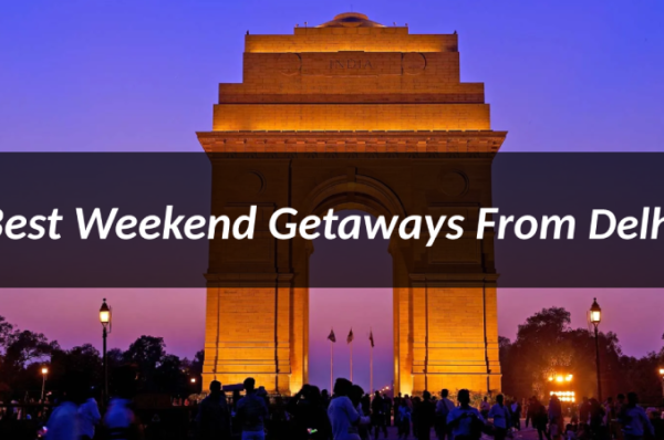Planning a Weekend? Here are the Best Weekend Getaways From Delhi