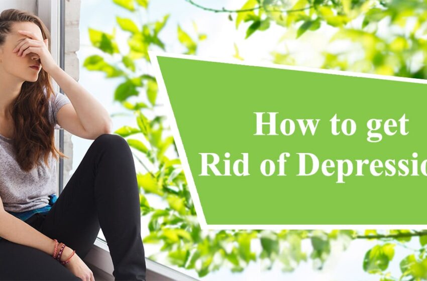  How do get rid of depression?