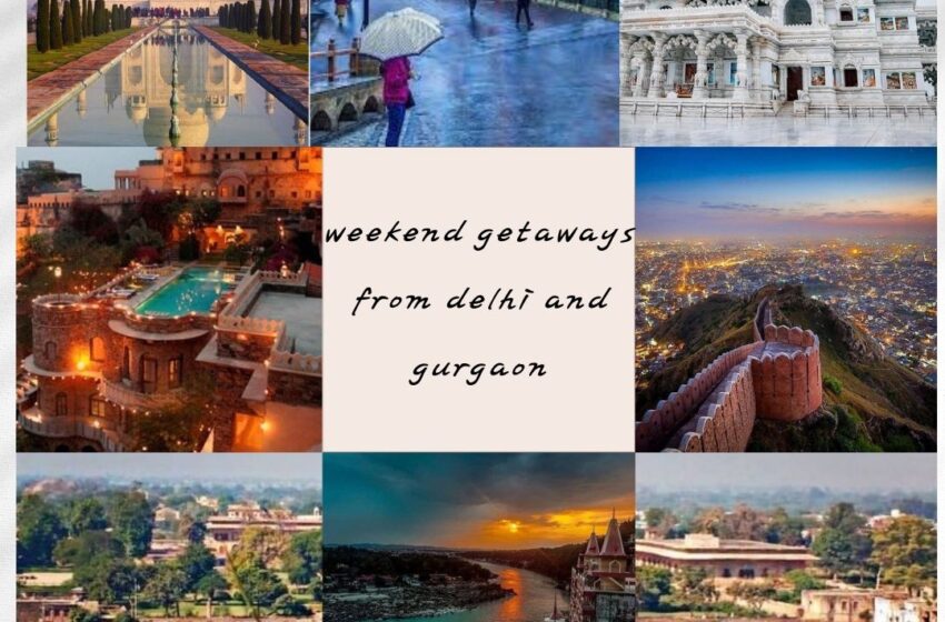  Weekend Getaways from Delhi & Gurgaon